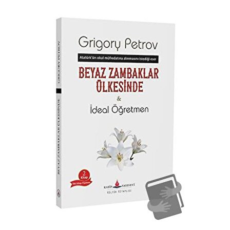 Beyaz Zambaklar Ülkesinde   İdeal Öğretmen / Katip Yayınları / Grigory Petrov